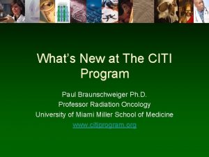 Whats New at The CITI Program Paul Braunschweiger