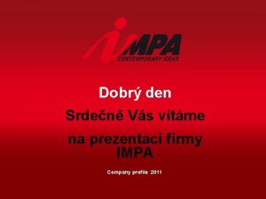 Dobr den Srden Vs vtme na prezentaci firmy