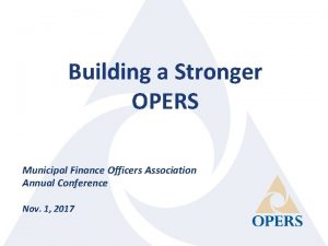 Building a Stronger OPERS Municipal Finance Officers Association