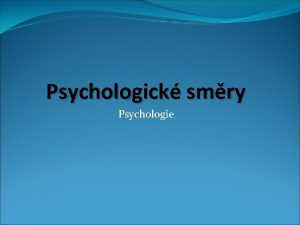 Psychologick smry Psychologie Vznik psychologie WILHELM WUNDT 1