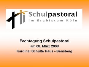 Fachtagung Schulpastoral am 08 Mrz 2008 Kardinal Schulte