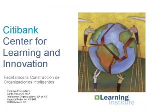 Citibank Center for Learning and Innovation Facilitamos la