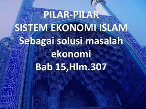 PILARPILAR SISTEM EKONOMI ISLAM Sebagai solusi masalah ekonomi