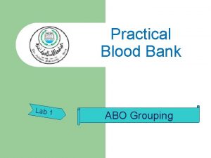 Practical Blood Bank Lab 1 ABO Grouping IMMUNOLOGIC