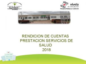 RENDICION DE CUENTAS PRESTACION SERVICIOS DE SALUD 2018