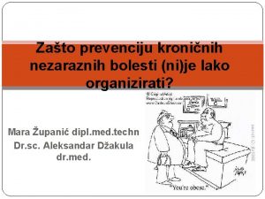 Zato prevenciju kroninih nezaraznih bolesti nije lako organizirati