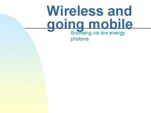 Wireless and going mobile Browsing via low energy