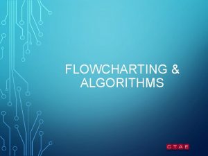 FLOWCHARTING ALGORITHMS KEY TERMS Abstraction the process of