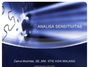 ANALISA SENSITIVITAS Zainul Muchlas SE MM STIE ASIA