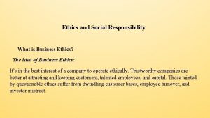 Ethics and Social Responsibility What is Business Ethics