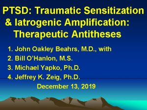 PTSD Traumatic Sensitization latrogenic Amplification Therapeutic Antitheses 1