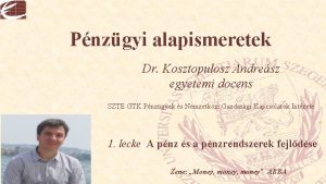 Pnzgyi alapismeretek Dr Kosztopulosz Andresz egyetemi docens SZTE