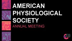 AMERICAN PHYSIOLOGICAL SOCIETY ANNUAL MEETING Beyond the Weight