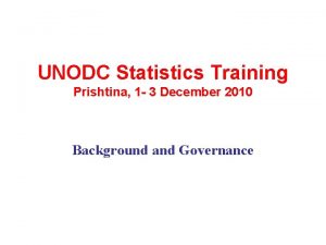 UNODC Statistics Training Prishtina 1 3 December 2010