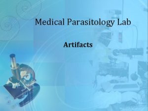 Medical Parasitology Lab Artifacts Definition q Artifacts other