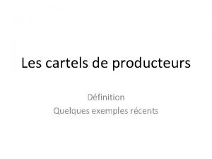 Les cartels de producteurs Dfinition Quelques exemples rcents