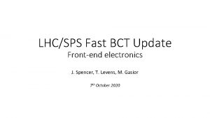 LHCSPS Fast BCT Update Frontend electronics J Spencer