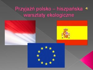 Przyja polsko hiszpaska warsztaty ekologiczne Celem naszej wymiany