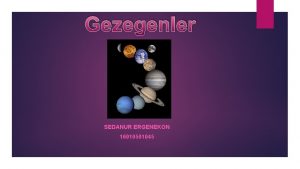 Gezegenler SEDANUR ERGENEKON 16010501045 Gezegen veya seyyare bir