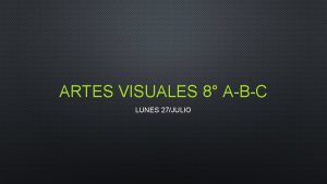 ARTES VISUALES 8 ABC LUNES 27JULIO OBJETIVOS 1