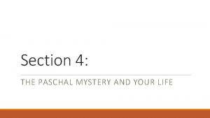 Section 4 THE PASCHAL MYSTERY AND YOUR LIFE