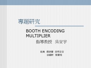1 Booth encoding n What is Booth Encoding