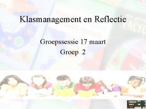 Klasmanagement en Reflectie Groepssessie 17 maart Groep 2