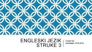 ENGLESKI JEZIK STRUKE 3 Uvodni as ponedeljak 25