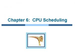 Chapter 6 CPU Scheduling Chapter 6 CPU Scheduling