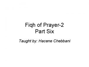 Fiqh of Prayer2 Part Six Taught by Hacene