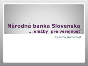 Nrodn banka Slovenska sluby pre verejnos Finann gramotnos