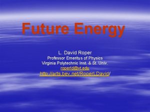 Future Energy L David Roper Professor Emeritus of