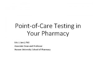 PointofCare Testing in Your Pharmacy Eric J Jarvi