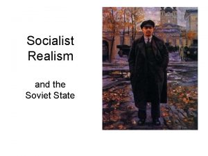 Socialist Realism and the Soviet State Socialist Realism