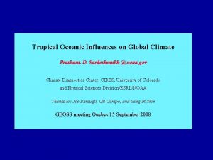 Tropical Oceanic Influences on Global Climate Prashant D