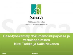 Socca Pkaupunkiseudun sosiaalialan osaamiskeskus Casetyskentely dokumentointipajoissa ja vertaisoppiminen