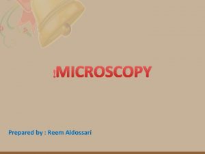 MICROSCOPY Prepared by Reem Aldossari APPLICATIONS OF COMPOUND