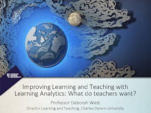 Improving Learning and Teaching with Learning Analytics What