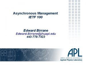 Asynchronous Management IETF 100 Edward Birrane Edward Birranejhuapl
