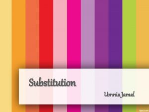 Substitution Umnia Jamal Substitution and ellipsis are used
