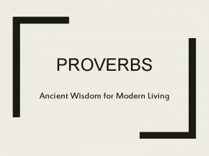 PROVERBS Ancient Wisdom for Modern Living POETIC WRITINGS