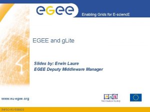 Enabling Grids for Escienc E EGEE and g