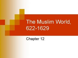 The Muslim World 622 1629 Chapter 12 I
