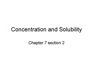 Concentration and Solubility Chapter 7 section 2 Concentration