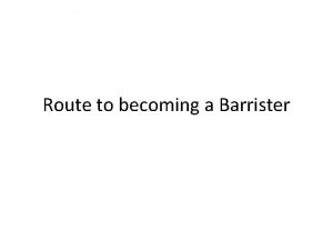 Route to becoming a Barrister A qualifying law