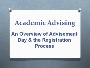 Academic Advising An Overview of Advisement Day the