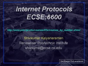 Internet Protocols ECSE 6600 http www pde rpi