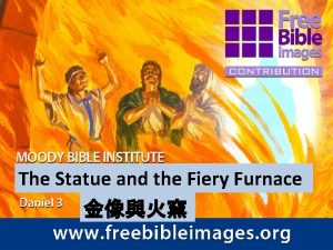 The Statue and the Fiery Furnace The king