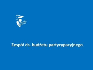 Zesp ds budetu partycypacyjnego Skad Zesp powoywany jest