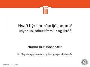 Hva br norurljsunum Myndun orkutilfrslur og litrf Nanna